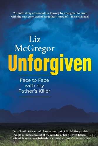 Unforgiven: Face to Face With My Fatherâs Killer - Liz McGregor
