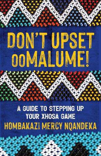 Don't Upset ooMalume!: A Guide to Stepping Up Your Xhosa Game - Hombakazi Mercy Nqandeka