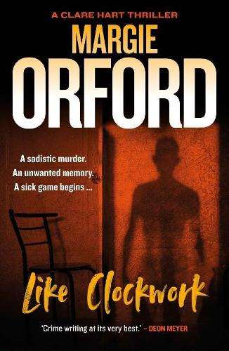 Like Clockwork: A Clare Hart Thriller - Margie Orford