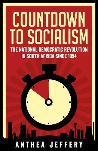 Countdown To Socialism: The National Democratic Revolution in South  - Anthea Jeffery
