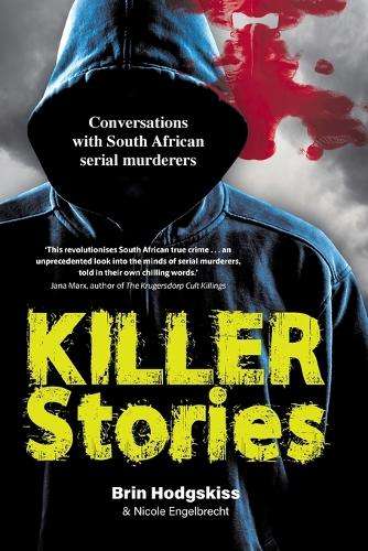 Killer Stories: Conversations With South African Serial Murderers - Brin Hodgskiss