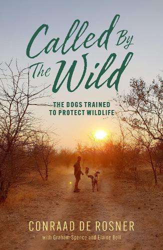 Called by the Wild: The Dogs Trained to Protect Wildlife - Conraad de Rosner