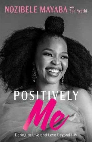 Positively Me: Daring to Live and Love Beyond HIV - Nozibele Mayaba