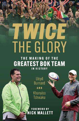 Twice the Glory: The Making of the Greatest Bok Team in History - Lloyd Burnard