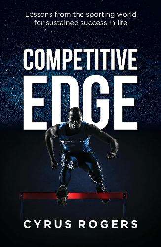 Competitive Edge: Lessons From the Sporting World for Sustained Succ - Cyrus Rogers