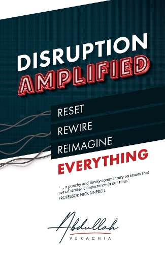Disruption Amplified: Reset. Rewire. Reimagine Everything. - Abdullah Verachia