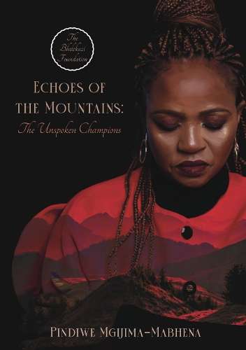 Echoes of the Mountains: The Unspoken Champions - Pindiwe Mgijima-Mabhena