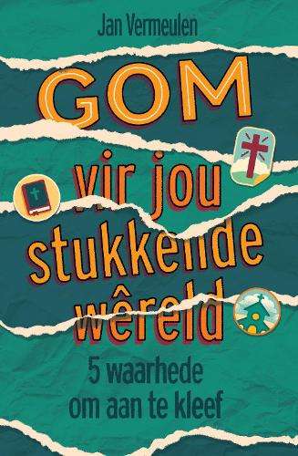 GOM vir jou stukkende wÃªreld: 5 waarhede om aan te kleef - Jan Vermeulen