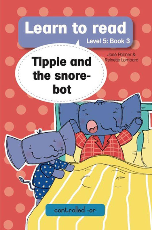 Learn to read (Level 5 Book 3): Tippie and the snore-bot - JosÃ© Palmer