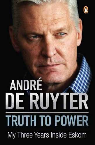 Truth to Power: My Three Years Inside Eskom - Andre de Ruyter