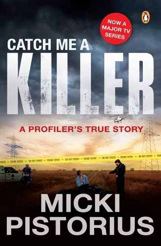 Catch Me a Killer: A Profiler's True Story - Micki Pistorius