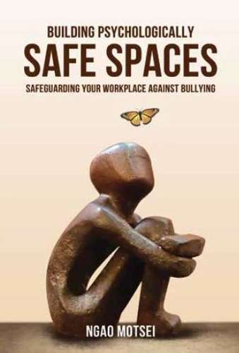 Building Psychologically Safe Spaces: Safeguarding Your Workplace Ag - Ngao Motsei