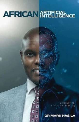 African Artificial Intelligence: Discovering Africa's AI Identity - Mark Nasila