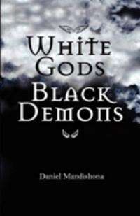 White Gods Black Demons - Daniel Mandishona