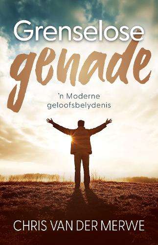 Grenselose genade: 'n Moderne geloofsbelydenis - Chris van der Merwe