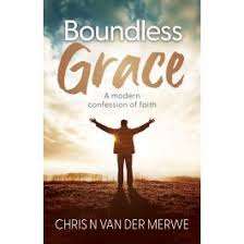 Boundless Grace: A modern confession of faith - Chris N van der Merwe