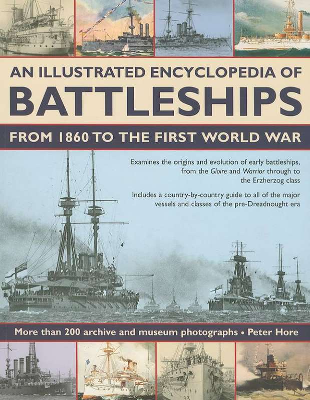 Illustrated Encyclopedia of Battleships from 1860 to the First World - Captain Peter Hore