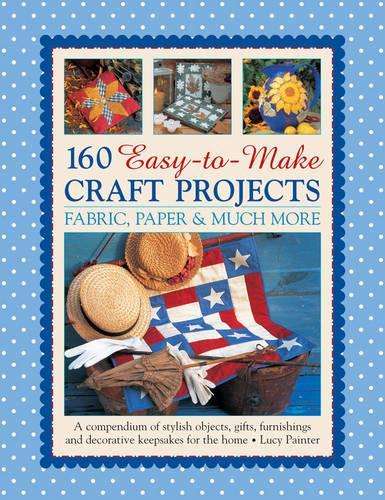 160 EASY TO MAKE CRAFT PROJECTS - Lucy Painter