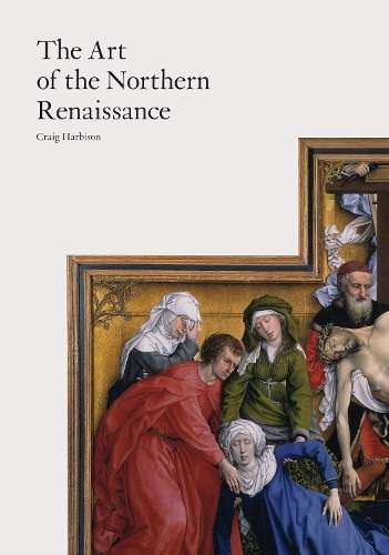 Art of the Northern Renaissance - Craig Harbison