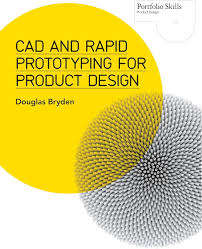 CAD and Rapid Prototyping for Product Design - Douglas Bryden