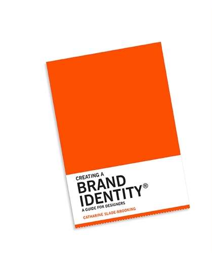 Creating a Brand Identity: A Guide for Designers - Catharine Slade-Brooking
