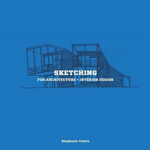 Sketching for Architecture and Interior Design - Stephanie Travis