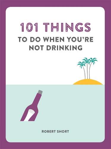 101 Things to do When You're Not Drinking - Robert Short
