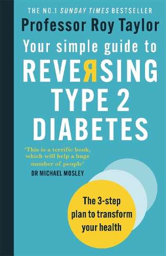 Your Simple Guide to Reversing Type 2 Diabetes: The 3-step plan to t - Professor Roy Taylor