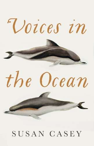 Voices in the Ocean - Susan Casey