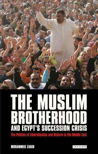 The Muslim Brotherhood and Egypt's Succession Crisis - Mohammed Zahid