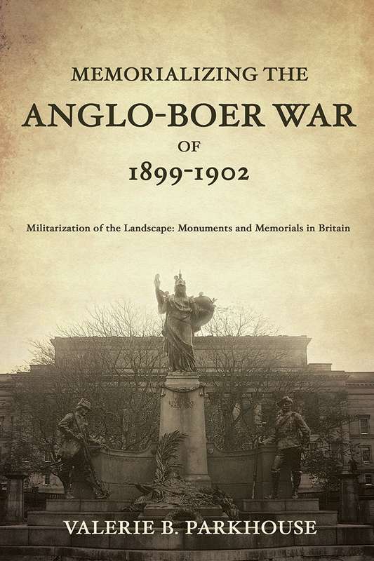 Memorializing the Anglo-Boer War of 1899-1902 - Valerie B. Parkhouse