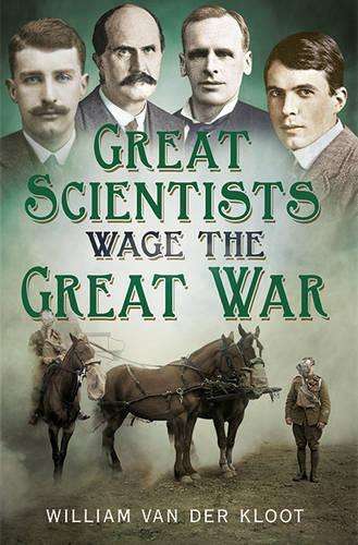Great Scientists Wage the Great War - William Van der Kloot