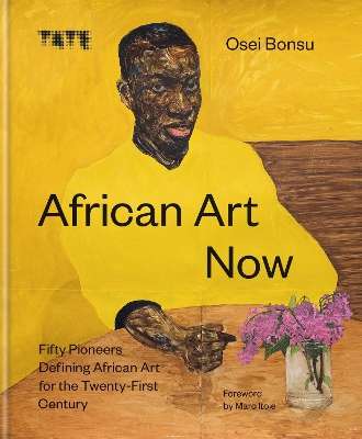 African Art Now: Fifty pioneers defining African art for the twenty- - Osei Bonsu