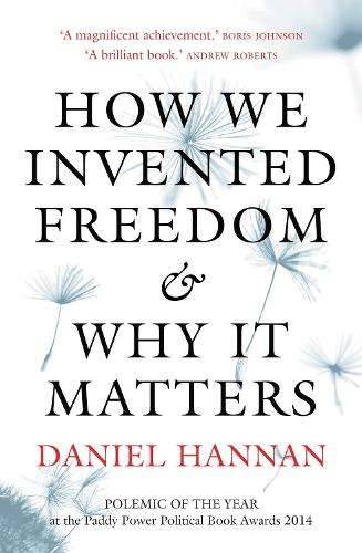 How We Invented Freedom & Why It Matters - Daniel Hannan