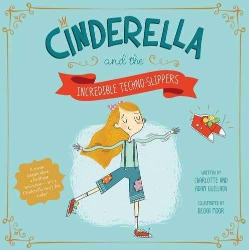 Cinderella and the Incredible Techno-Slippers - Adam Guillain