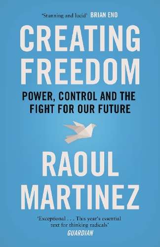 Creating Freedom - Raoul Martinez