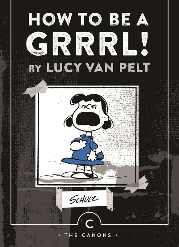 How to be a Grrrl: by Lucy van Pelt - Charles M. Schulz