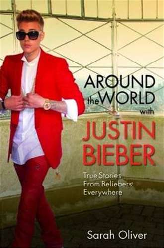 Around the World with Justin Bieber - Sarah Oliver