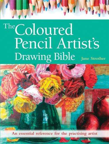 The Coloured Pencil Artist's Drawing Bible - Jane Strother