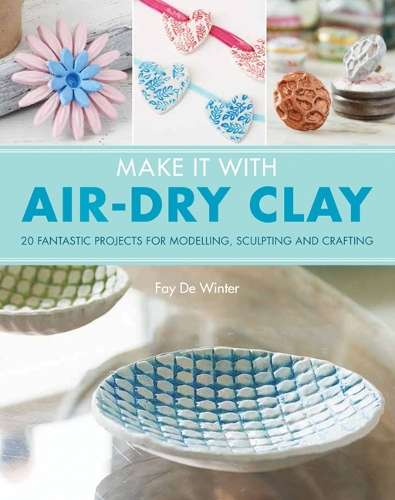 Make it with Air Dry Clay - Fay De Winter