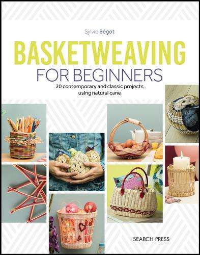 Basketweaving for Beginners: 20 Contemporary and Classic Basketweavi - Sylvie Begot