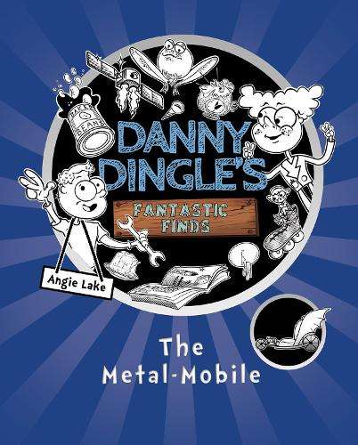 Danny Dingle's Fantastic Finds: The Metal-Mobile (book 1) - Angie Lake