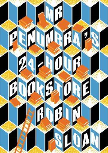 Mr Penumbra's 24-hour Bookstore - Robin Sloan