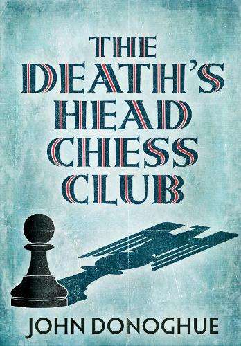 The Death's Head Chess Club - John Donoghue