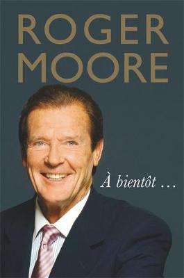 Roger Moore: A bientot... - Roger Moore