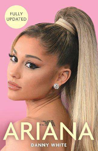 Ariana: The Biography - Danny White