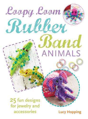 LOOPY LOOM RUBBER BAND ANIMALS - Lucy Hopping
