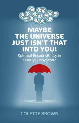 Maybe the Universe Just Isn't That into You! - Colette Brown