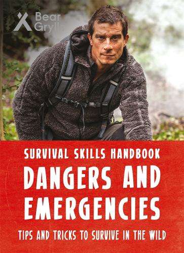 Bear Grylls Survival Skills Handbook: Dangers and Emergencies - Bear Grylls