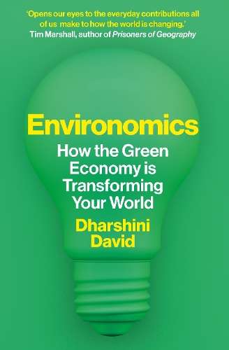 Environomics: How the Green Economy is Transforming Your World - Dharshini David